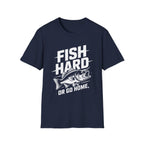 Fish Hard Or Go Home T-Shirt