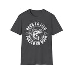 Born to Fish, Forced to Work T-Shirt