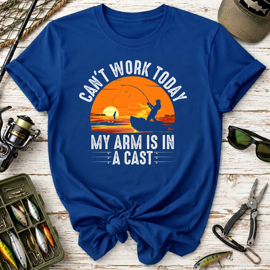 Can't Work Today My Arm Is In A Cast Fishing T-Shirt