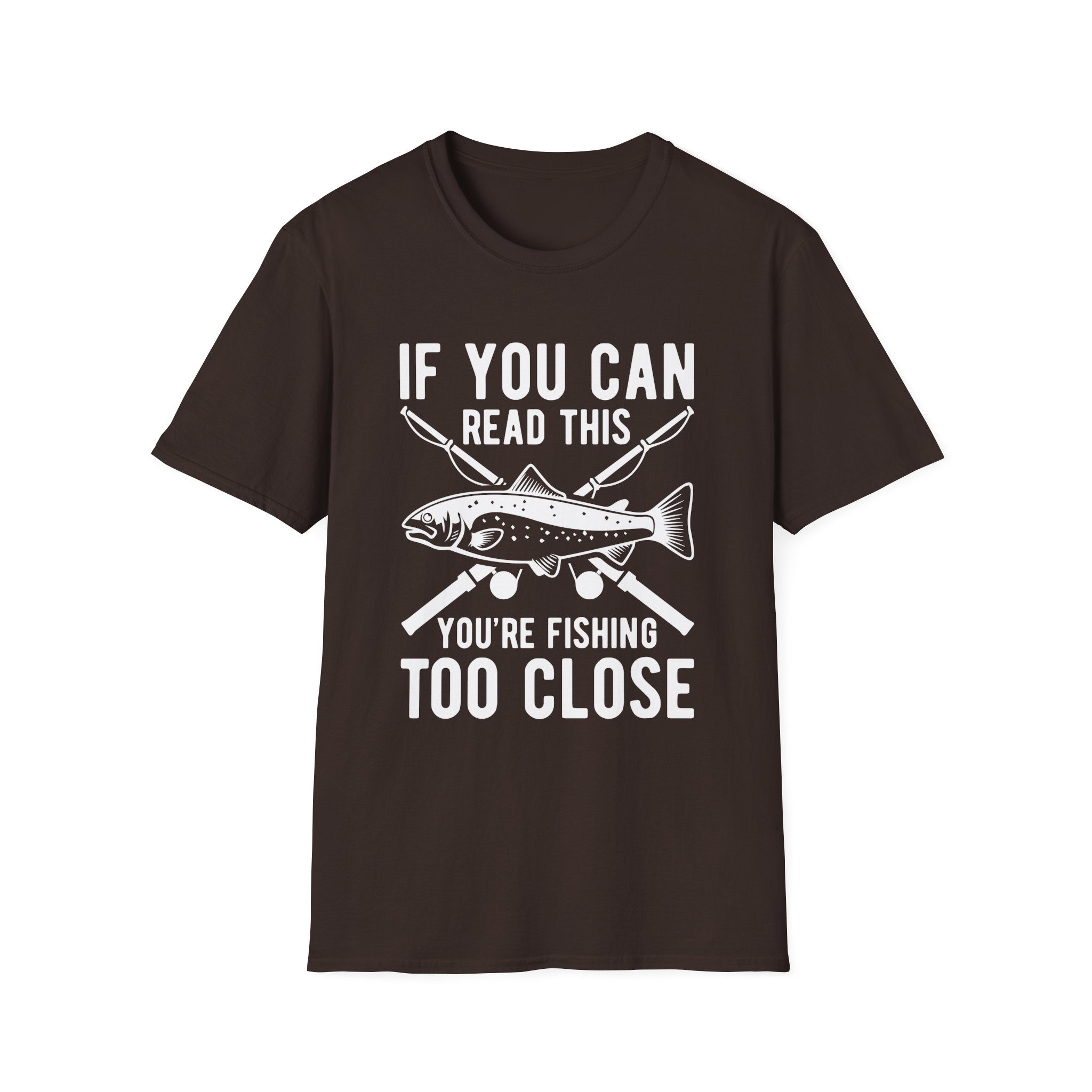 If You Can Read This You’re Fishing Too Close Fishing T-Shirt