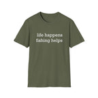 Life Happens, Fishing Helps T-Shirt