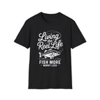 Living the Reel Life: Fish More Worry Less T-Shirt