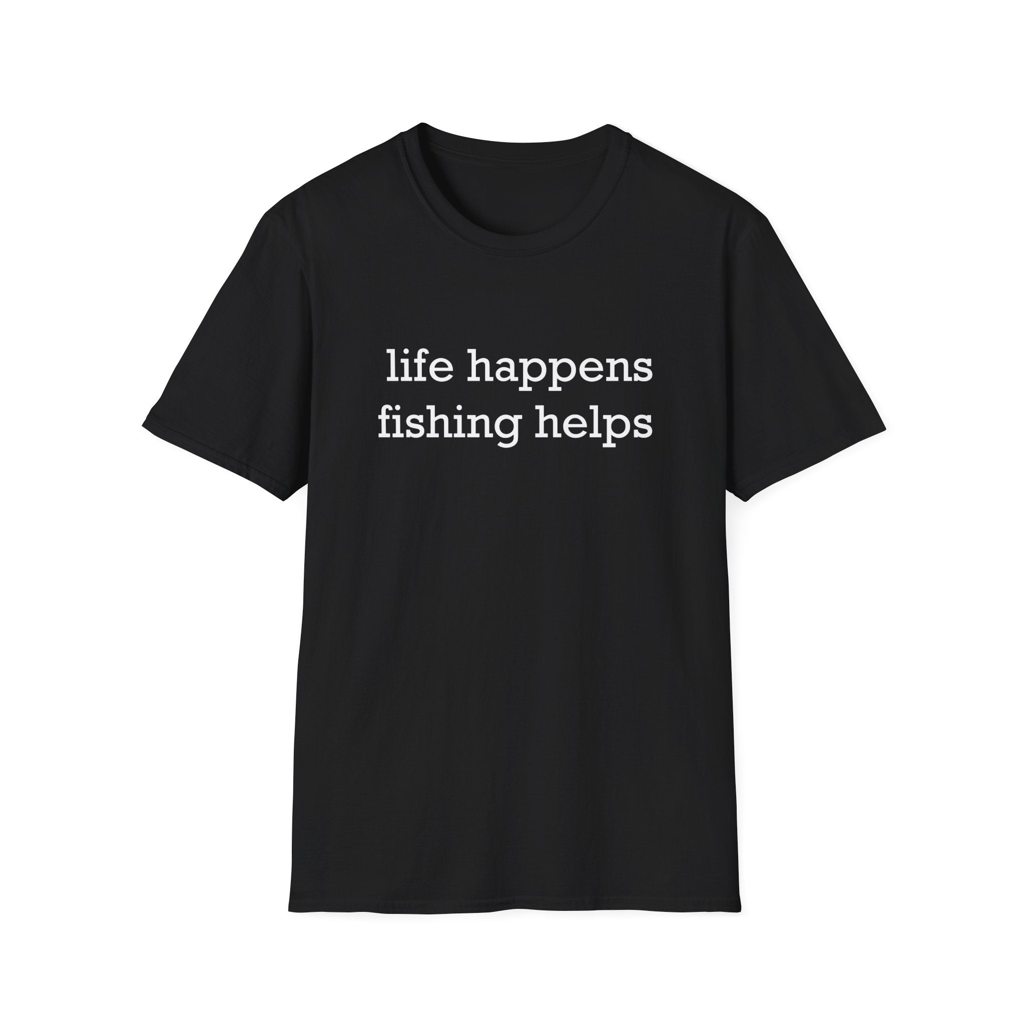 Life Happens, Fishing Helps T-Shirt