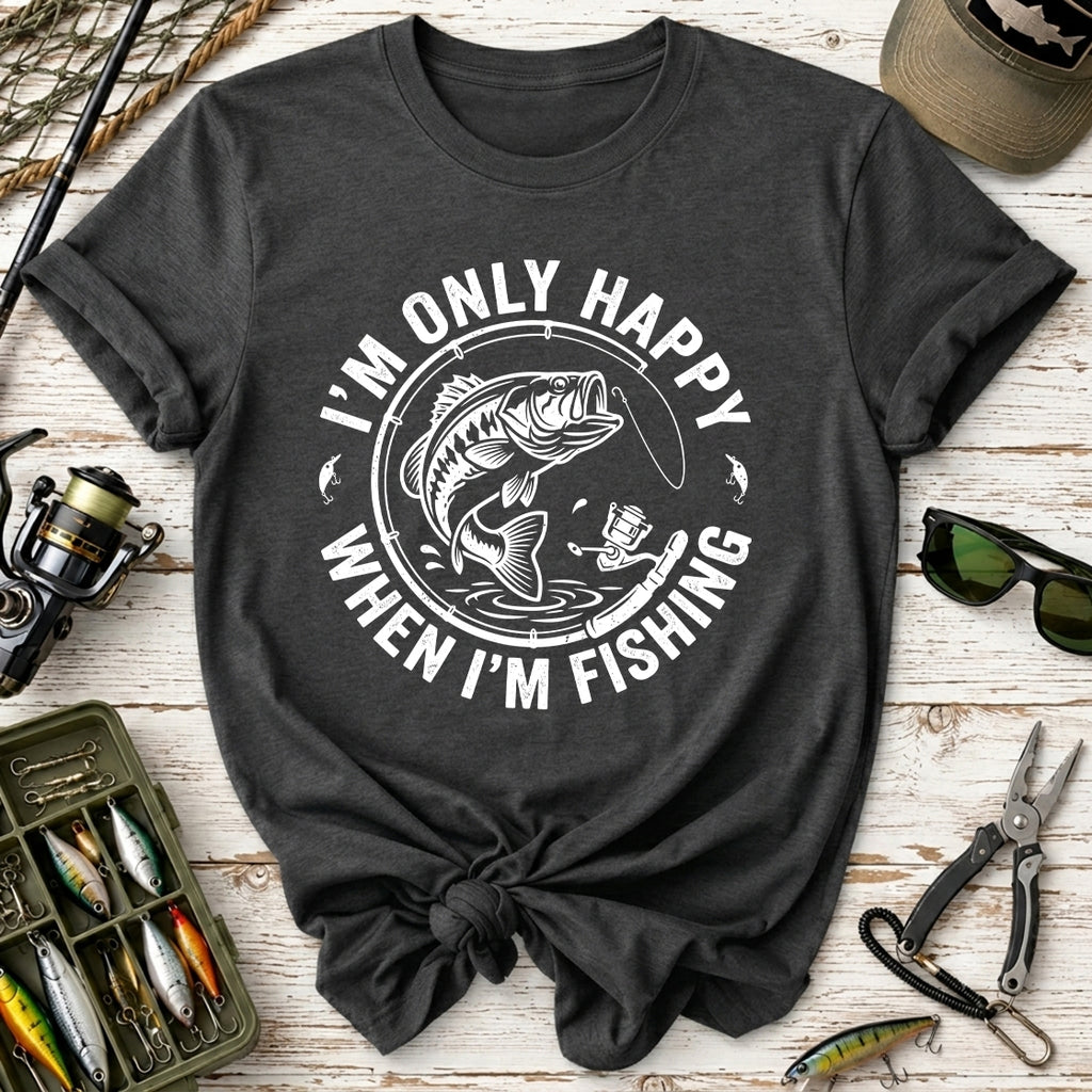 I'm Only Happy When I'm Fishing T-Shirt