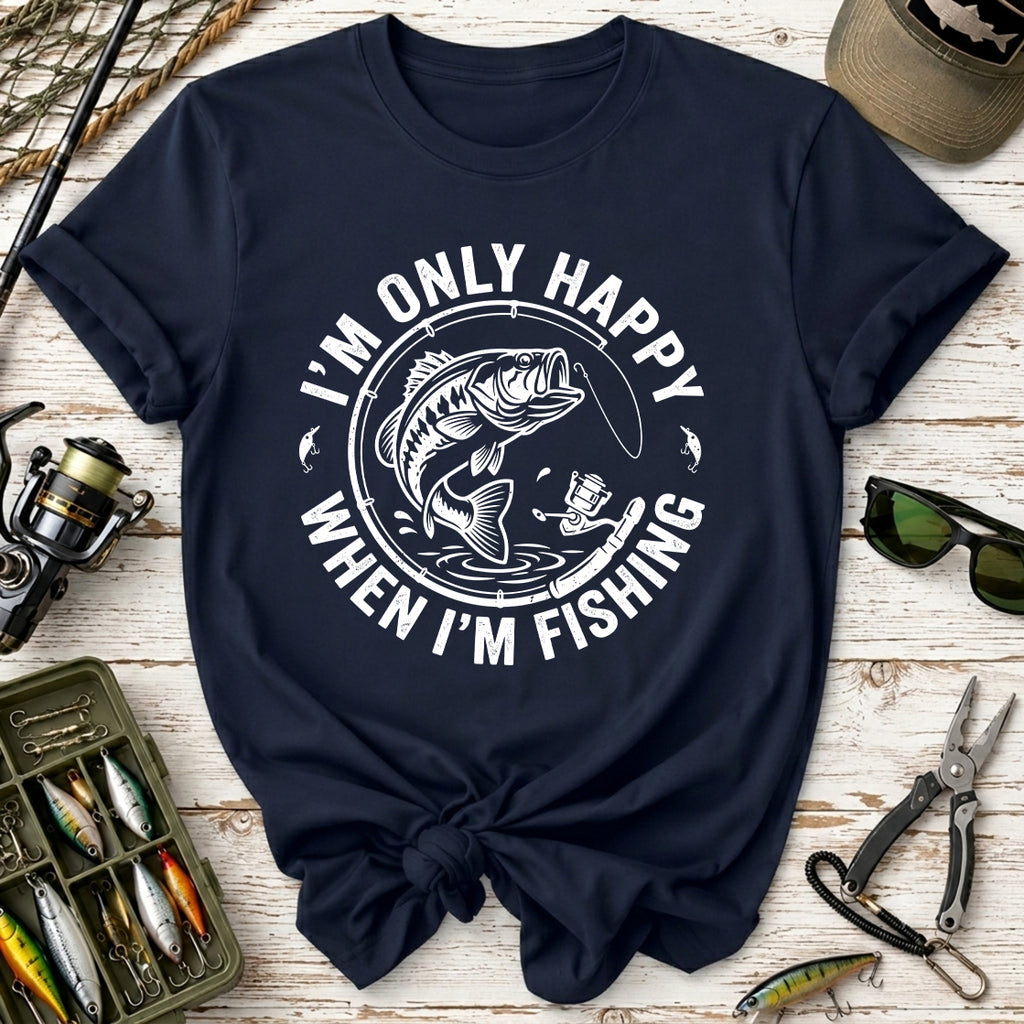 I'm Only Happy When I'm Fishing T-Shirt