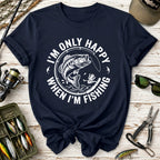 I'm Only Happy When I'm Fishing T-Shirt