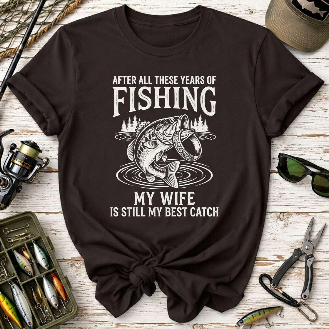 My Wife Is Still My Best Catch Fishing T-Shirt