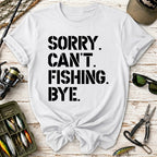 Sorry. Can’t. Fishing. Bye. T-Shirt