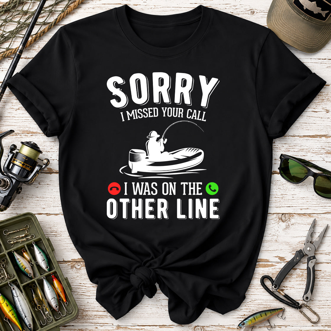 Sorry I Missed Your Call Fishing T-Shirt