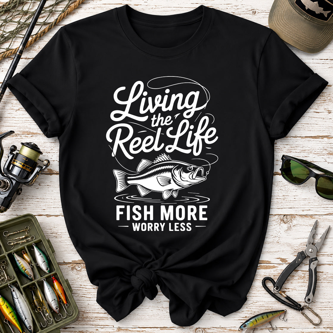 Living the Reel Life: Fish More Worry Less T-Shirt