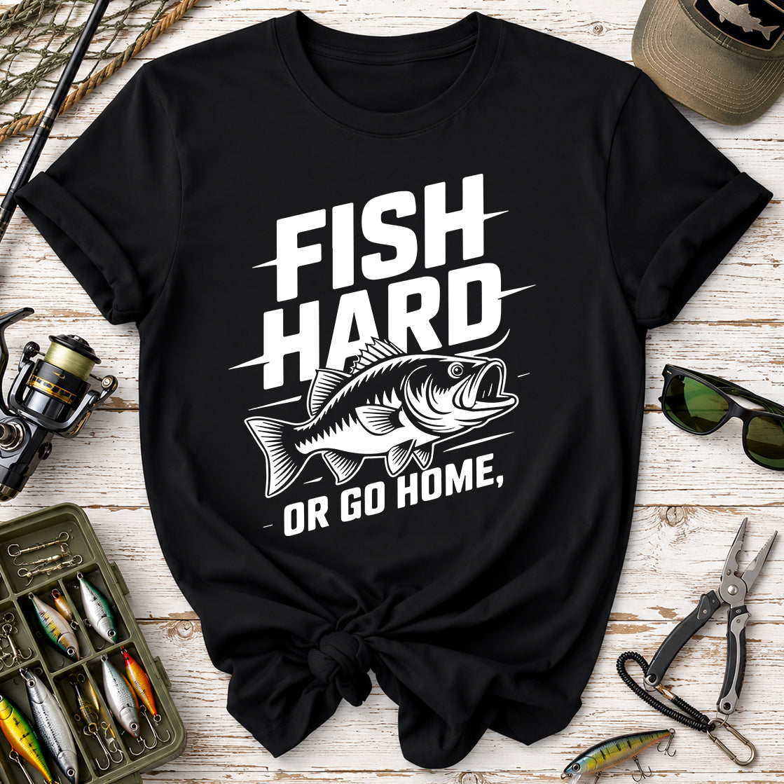 Fish Hard Or Go Home T-Shirt