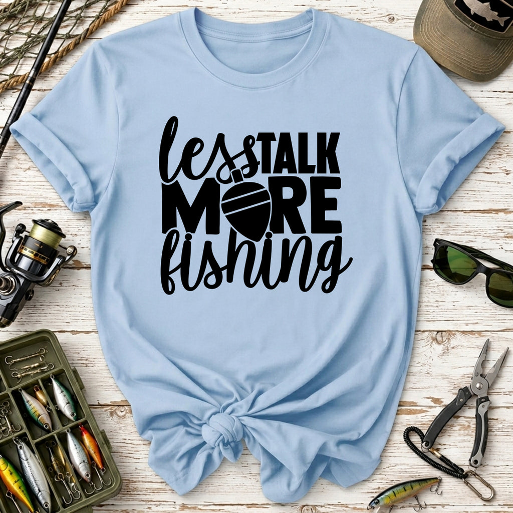 Less Talk More Fishing T-Shirt