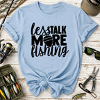 Less Talk More Fishing T-Shirt