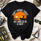 Can't Work Today My Arm Is In A Cast Fishing T-Shirt