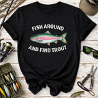 Fish Around and Find Trout T-Shirt