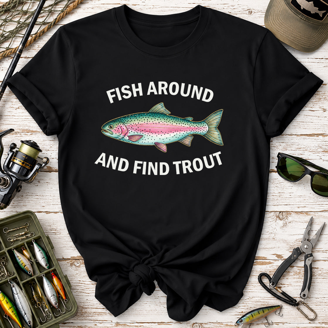 Fish Around and Find Trout T-Shirt