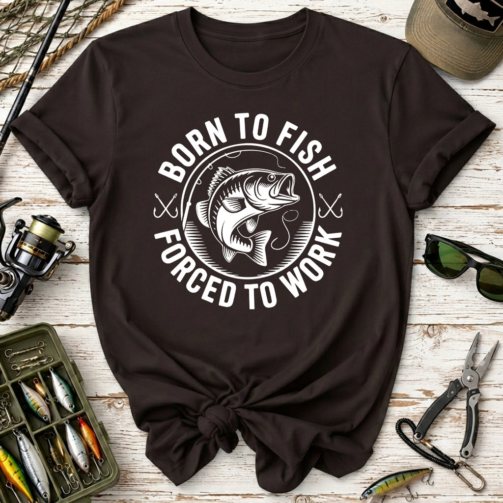 Born to Fish, Forced to Work T-Shirt