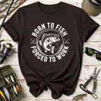 Born to Fish, Forced to Work T-Shirt