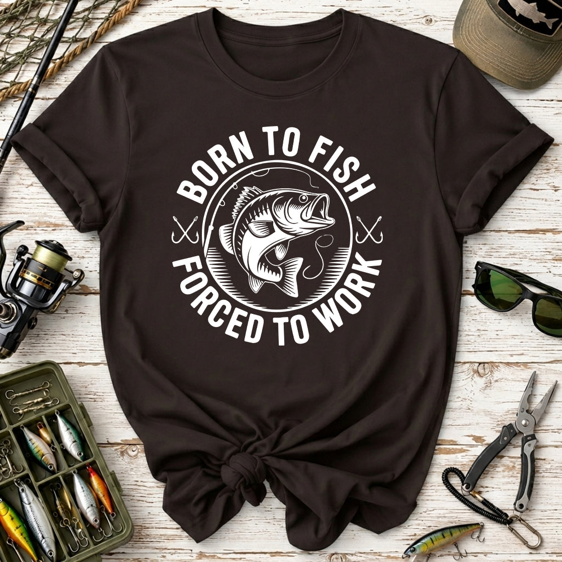Born to Fish, Forced to Work T-Shirt