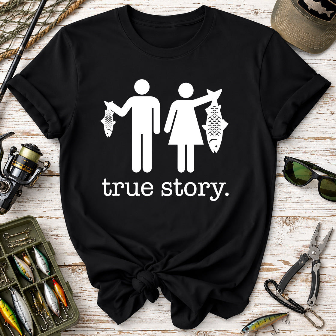 True Story. Funny Fishing T-Shirt