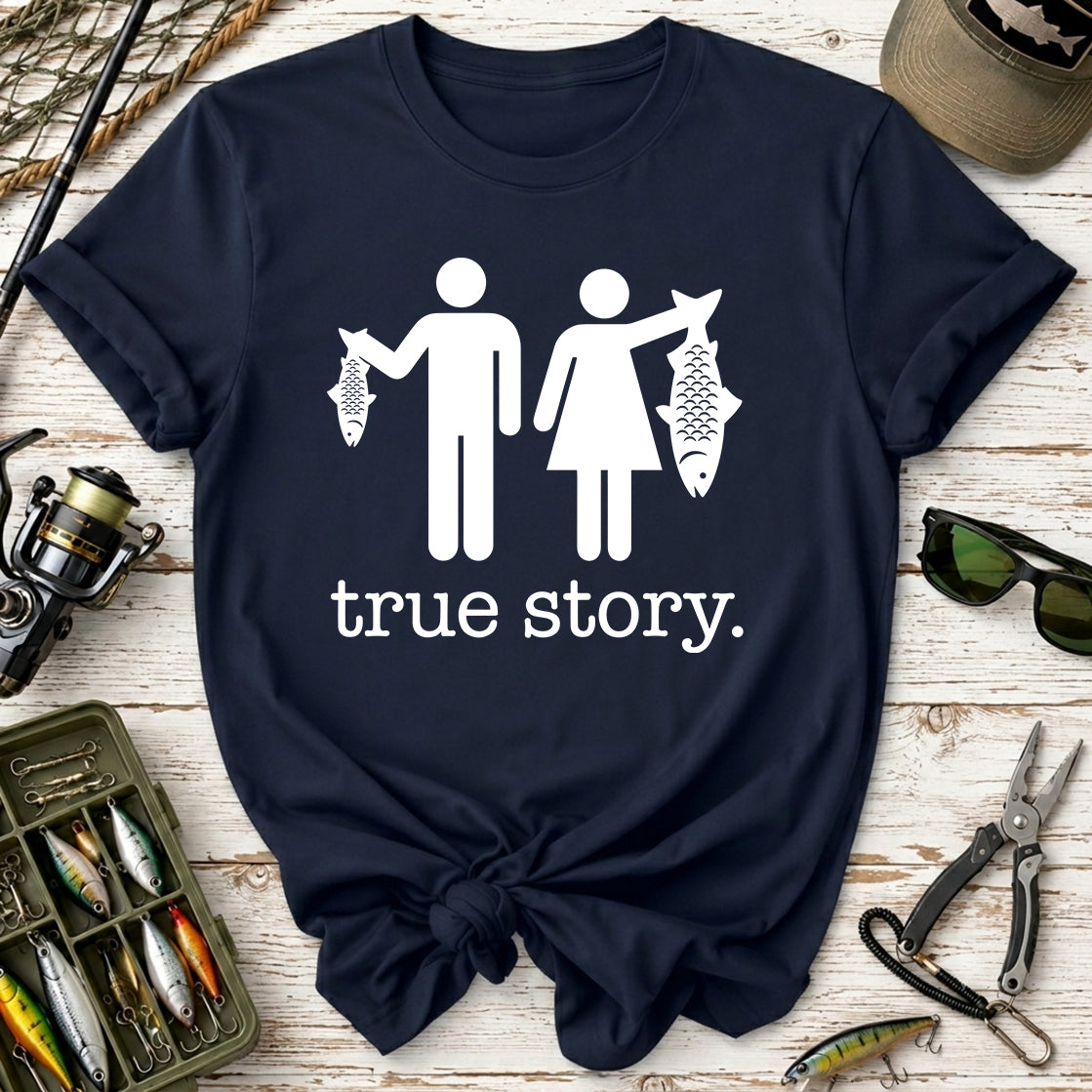 True Story. Funny Fishing T-Shirt