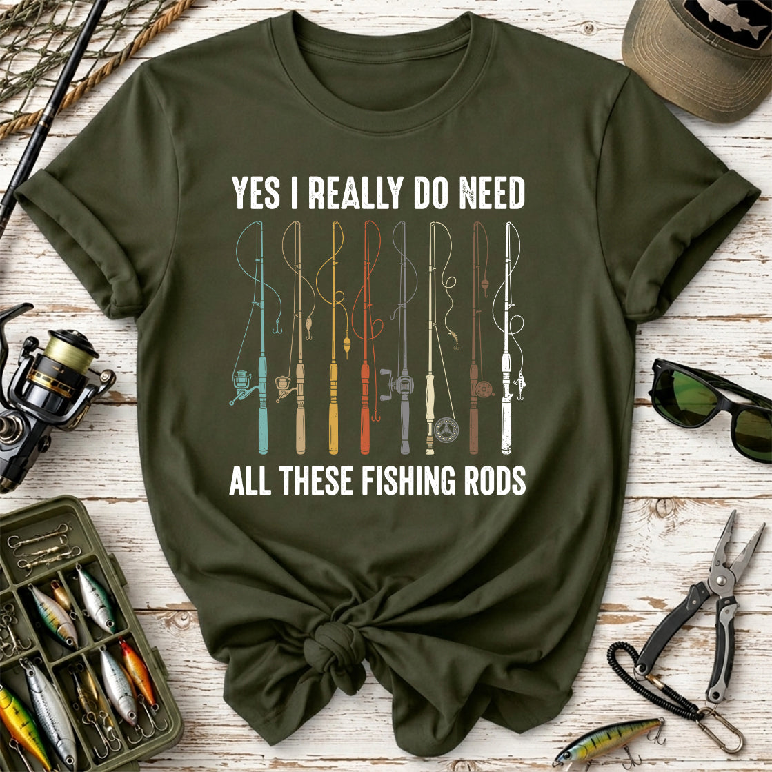 Yes I Really Do Need All These Fishing Rods T-Shirt