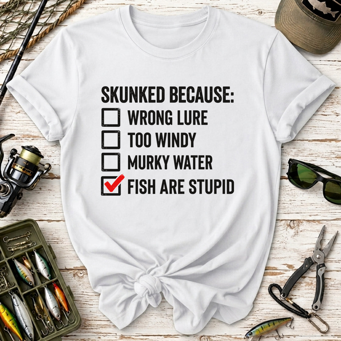 Skunked Because Fish Are Stupid T-Shirt