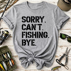 Sorry. Can’t. Fishing. Bye. T-Shirt