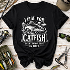 I Fish for Catfish, Everything Else Is Bait T-Shirt