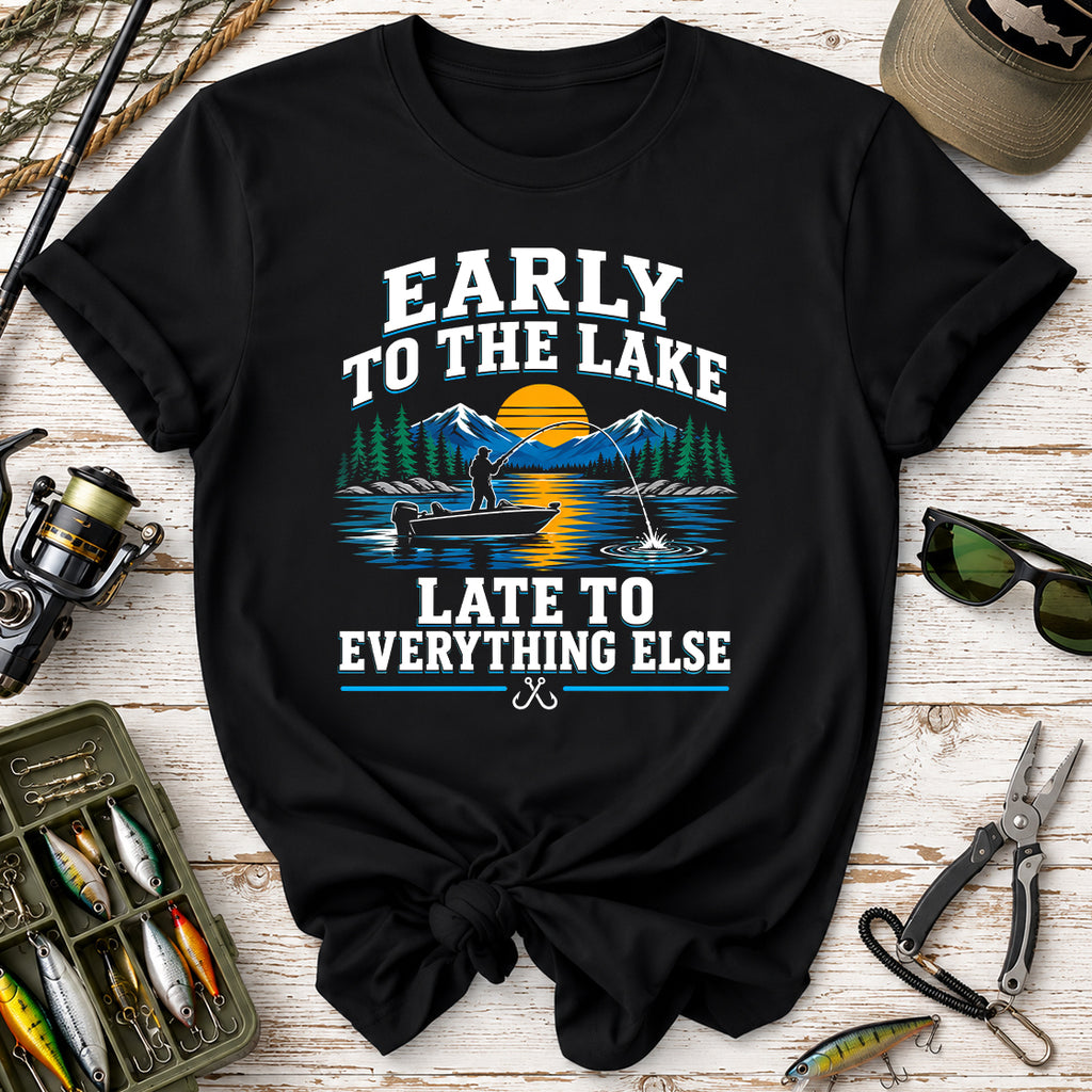 Early to the Lake, Late to Everything Else T-Shirt