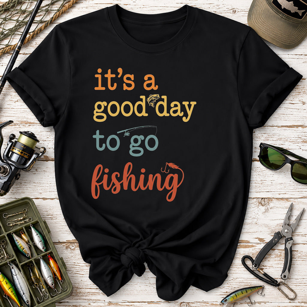 It's a Good Day to Go Fishing T-Shirt