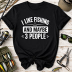 I Like Fishing And Maybe 3 People T-Shirt