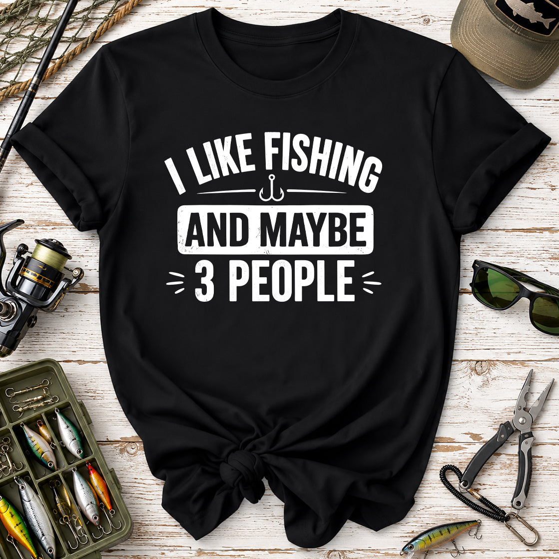 I Like Fishing And Maybe 3 People T-Shirt