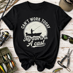 Can't Work Today Fishing T-Shirt
