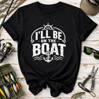 I’ll Be On The Boat T‑Shirt