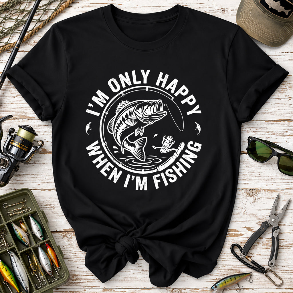 I'm Only Happy When I'm Fishing T-Shirt