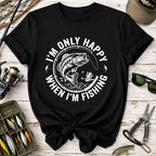 I'm Only Happy When I'm Fishing T-Shirt