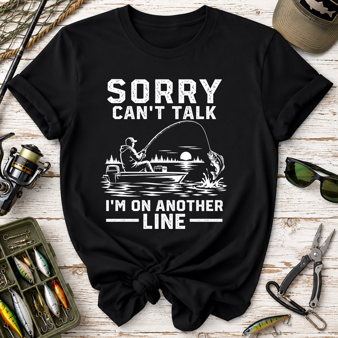 Sorry Can't Talk I'm On Another Line T-Shirt