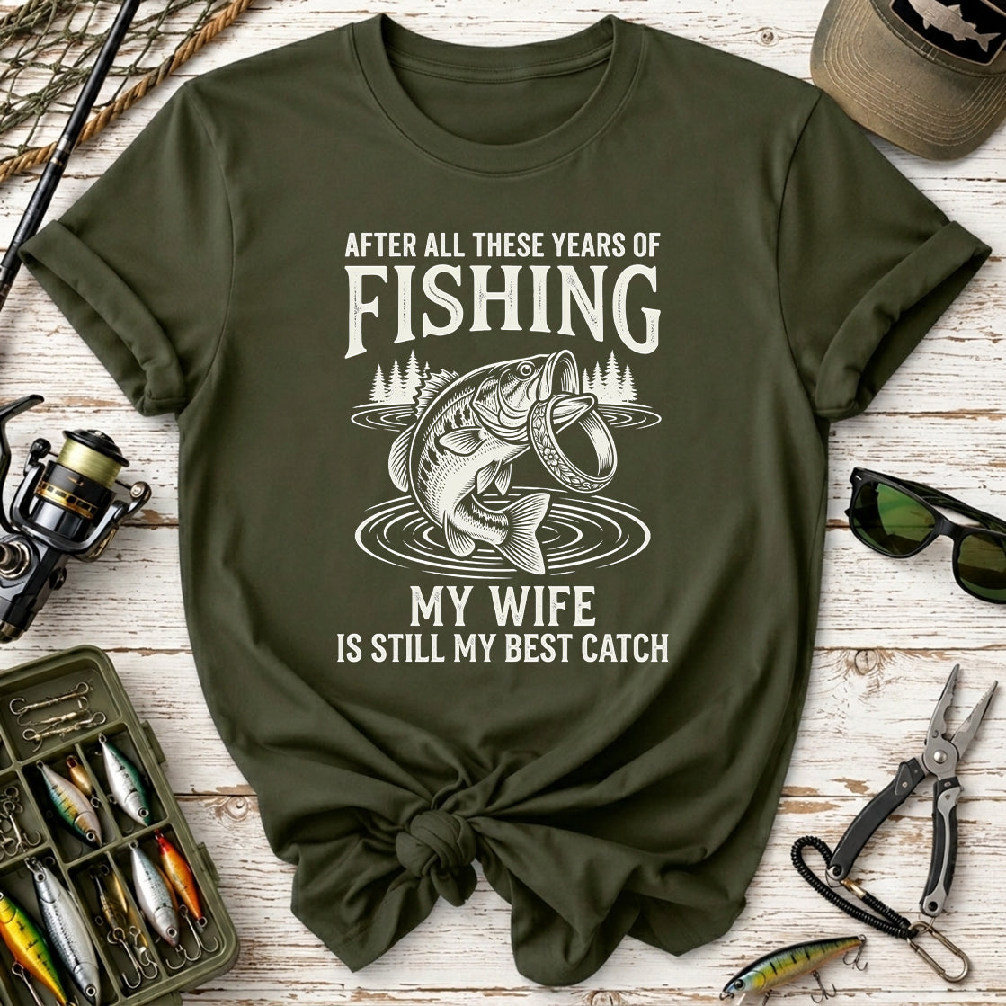 My Wife Is Still My Best Catch Fishing T-Shirt