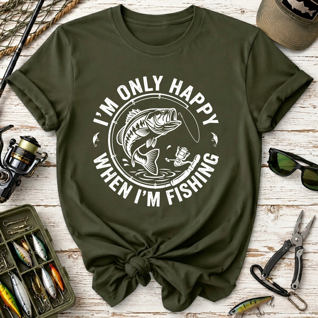 I'm Only Happy When I'm Fishing T-Shirt