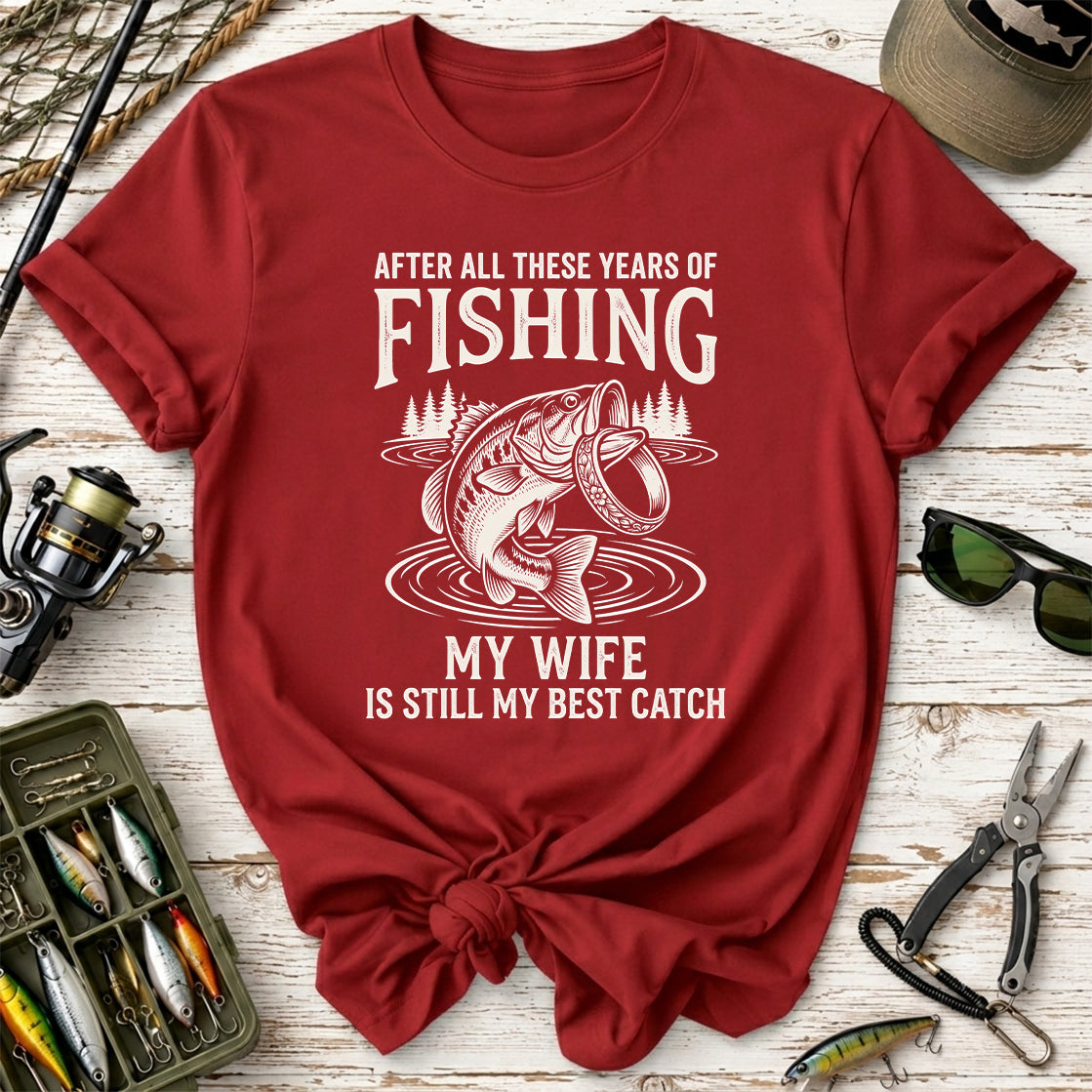 My Wife Is Still My Best Catch Fishing T-Shirt