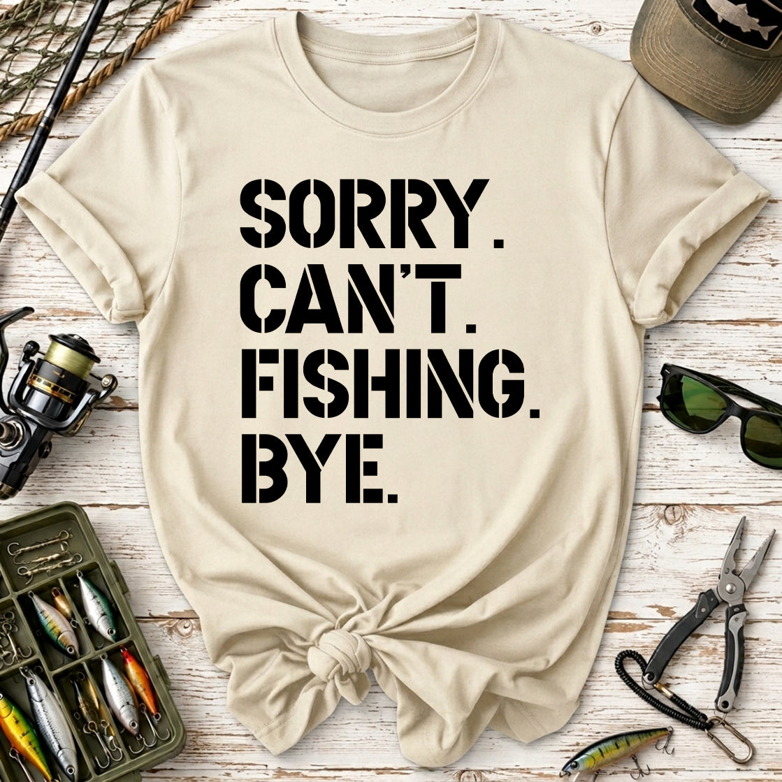 Sorry. Can’t. Fishing. Bye. T-Shirt