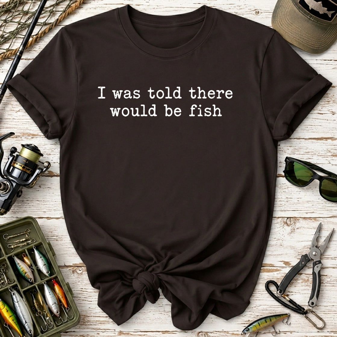 I Was Told There Would Be Fish T-Shirt