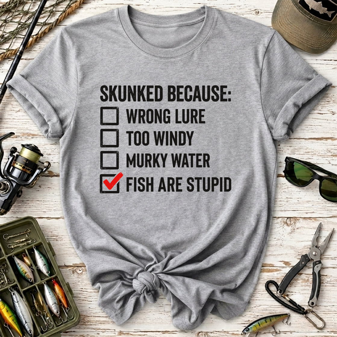 Skunked Because Fish Are Stupid T-Shirt