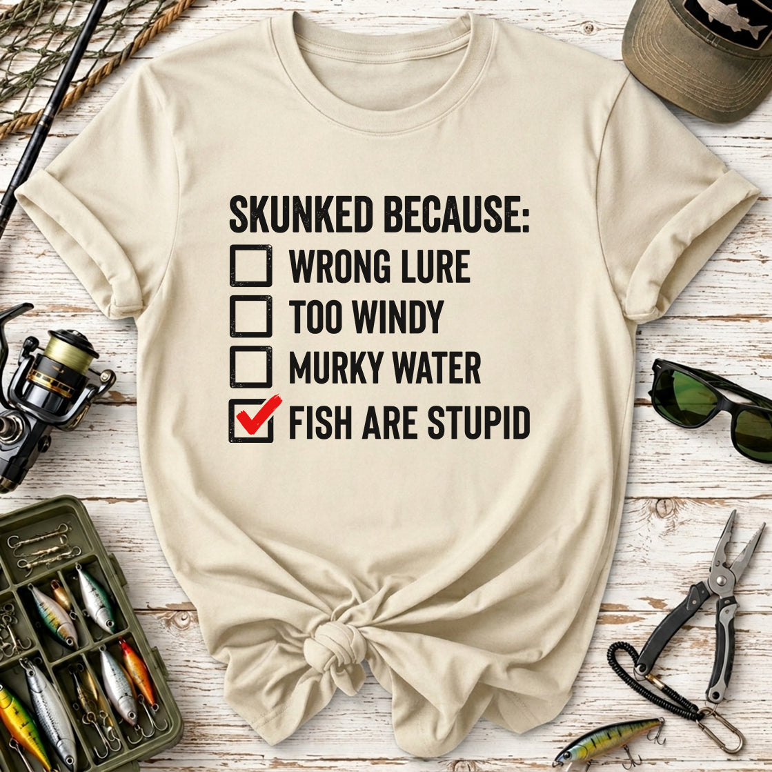 Skunked Because Fish Are Stupid T-Shirt
