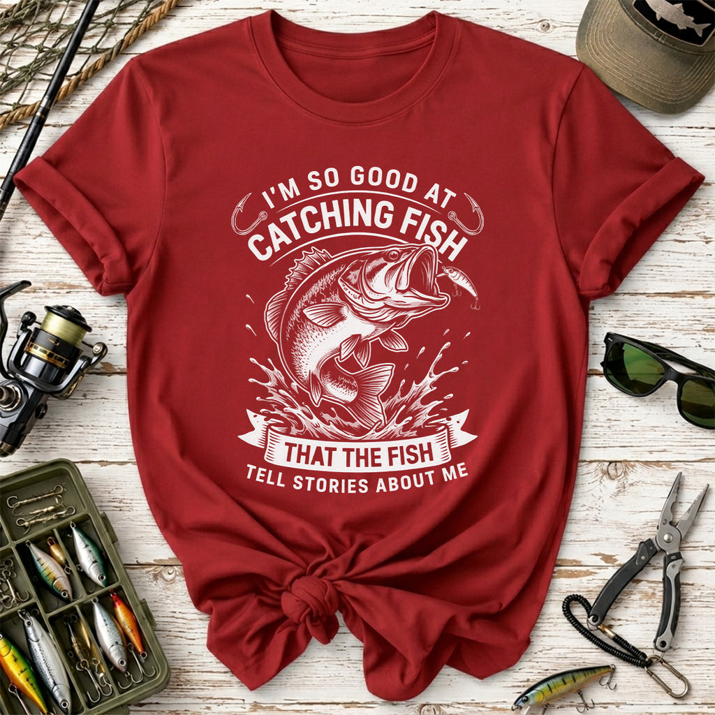 I’m So Good at Catching Fish T-Shirt