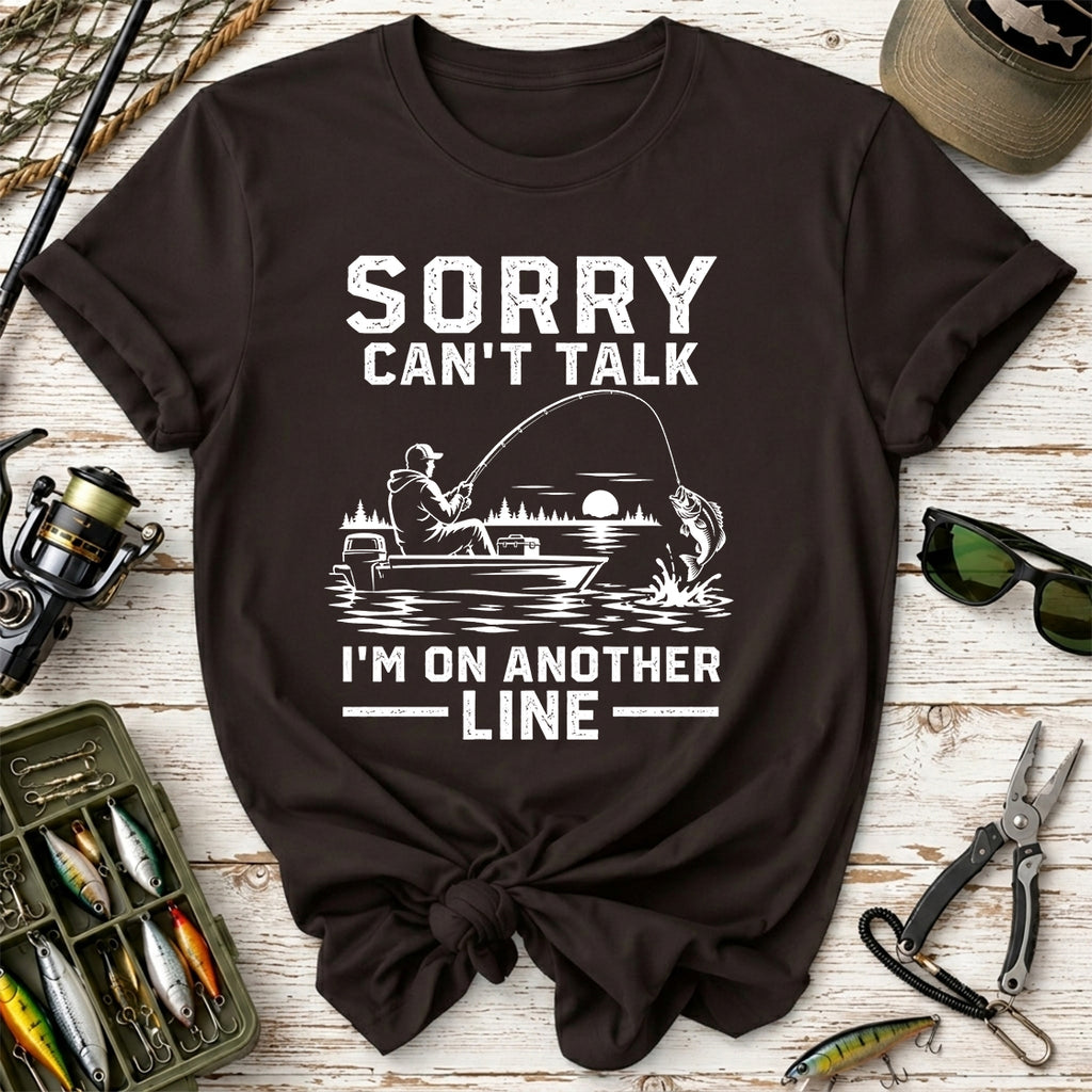 Sorry Can't Talk I'm On Another Line T-Shirt