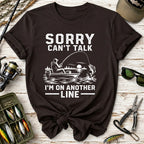 Sorry Can't Talk I'm On Another Line T-Shirt