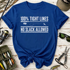 100% Tight Lines, No Slack Allowed T-Shirt