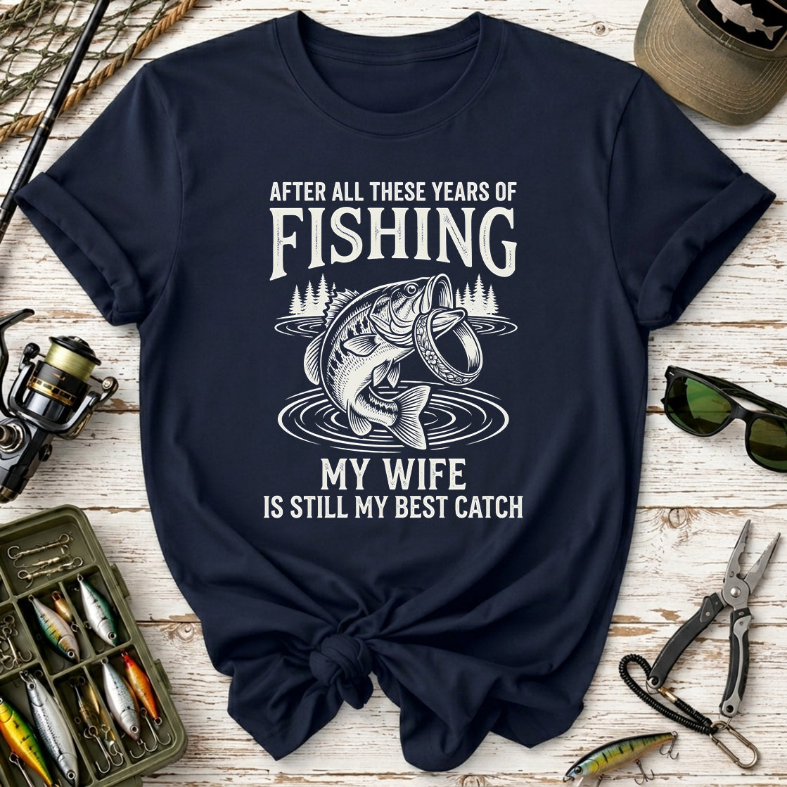 My Wife Is Still My Best Catch Fishing T-Shirt
